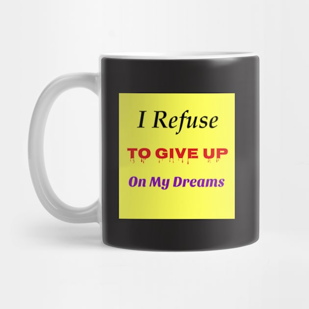 I Refuse To Give Up On My Dreams: Motivational Quote T-Shirts & Gifts by S.O.N. - Special Optimistic Notes 